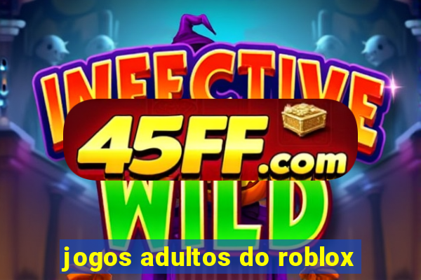 jogos adultos do roblox